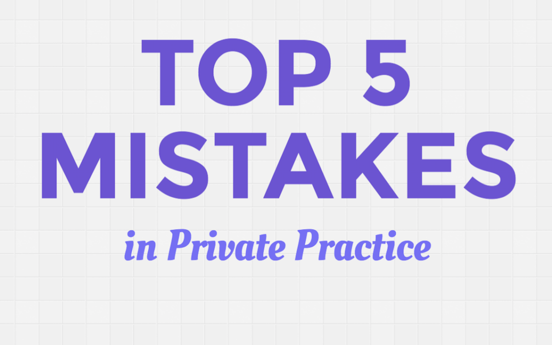 Do You Make These 5 Mistakes in Private Practice?