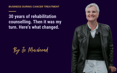 What Cancer Taught Me About Running a Business That Thirty Years of Rehabilitation Counselling Didn’t